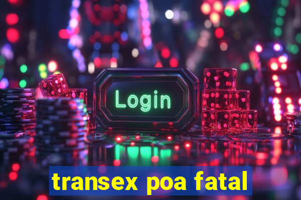 transex poa fatal